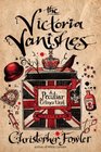The Victoria Vanishes (Bryant & May: Peculiar Crimes Unit, Bk 6)