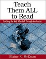 Teach Them All to Read Catching the Kids Who Fall Through the Cracks