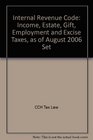 Internal Revenue Code Income Estate Gift Employment and Excise Taxes as of August 2006 Set