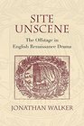 Site Unscene The Offstage in English Renaissance Drama