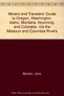 Miners and Travelers' Guide to Oregon Washington Idaho Montana Wyoming and Colorado Via the Missouri and Columbia Rivers