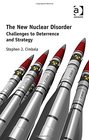 The New Nuclear Disorder Challenges to Deterrence and Strategy