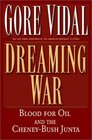 Dreaming War Blood for Oil and the CheneyBush Junta