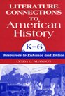 Literature Connections to American History K6 Resources to Enhance and Entice