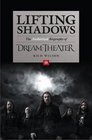 Lifting Shadows The Authorized Biography of Dream Theater