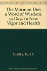 The Mormon Diet a Word of Wisdom 14 Days to New Vigor and Health