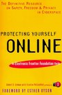 Protecting Yourself Online The Definitive Resource on Safety Freedom and Privacy in Cyberspace