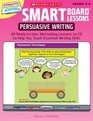 SMART Board Lessons Persuasive Writing 40 ReadytoUse Motivating Lessons on CD to Help You Teach Essential Writing Skills