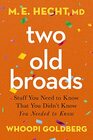 Two Old Broads Stuff You Need to Know That You Didnt Know You Needed to Know