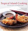 Tropical Island Cooking Traditional Recipes Contemporary Flavors
