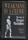 Weakness Is a Crime The Life of Bernarr Macfadden