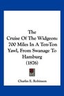 The Cruise Of The Widgeon 700 Miles In A TenTon Yawl From Swanage To Hamburg