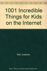 1001 Incredible Things for Kids on the Internet