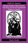 Blessed Marie of New France The Story of the First Missionary Sisters in Canada Study Guide
