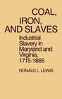 Coal Iron and Slaves Industrial Slavery in Maryland and Virginia 17151865