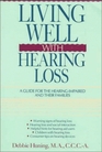 Living Well with Hearing Loss  A Guide for the HearingImpaired and Their Families