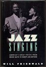Jazz Singing America's Great Voices from Bessie Smith to Bebop and Beyond