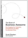 The Book Of Business Awesome: How Engaging Your Customers and Employees Can Make Your Business Thrive