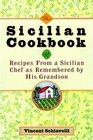 The Sicilian Cookbook Recipes from a Sicilian Chef As Remembered by His Grandson