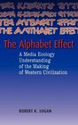Alphabet Effect A Media Ecology Understanding of the Making of Western Civilization