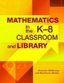 Mathematics in the K8 Classroom and Library
