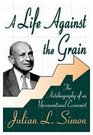 A Life against the Grain The Autobiography of an Unconventional Economist