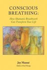 Conscious Breathing  How Shamanic Breathwork Can Transform Your Life