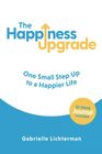 The Happiness Upgrade One Small Step Up to a Happier Life