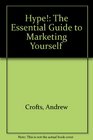Hype The Essential Guide to Marketing Yourself