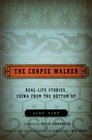 The Corpse Walker Real Life Stories China from the Bottom Up