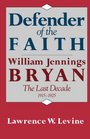 Defender of the Faith William Jennings Bryan the Last Decade 19151925