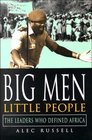 Big Men Little People The Leaders Who Defined Africa