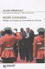 Noir Canada  Pillage corruption et criminalit en Afrique