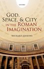 God Space and City in the Roman Imagination