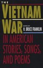 The Vietnam War in American Stories Songs and Poems