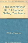 The Presentations Kit 10 Steps for Selling Your Ideas