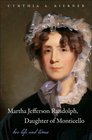 Martha Jefferson Randolph Daughter of Monticello Her Life and Times