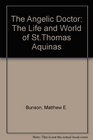 The Angelic Doctor: The Life and World of St. Thomas Aquinas