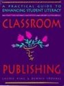 Classroom Publishing A Practical Guide to Enhancing Student Literacy