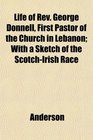 Life of Rev George Donnell First Pastor of the Church in Lebanon With a Sketch of the ScotchIrish Race