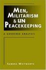 Men, Militarism, and UN Peacekeeping: A Gendered Analysis (Critical Security Studies)