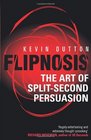 Flipnosis The Art of SplitSecond Persuasion Kevin Dutton