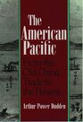 The American Pacific From the Old China Trade to the Present