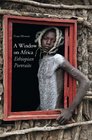 A Window on Africa Ethiopian Portraits