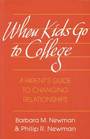 When Kids Go to College A Parent's Guide to Changing Relationships