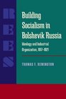 Building Socialism in Bolshevik Russia Ideology and Industrial Organization 19171921