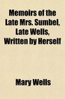 Memoirs of the Late Mrs Sumbel Late Wells Written by Herself