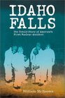 Idaho Falls : The Untold Story of America's First Nuclear Accident