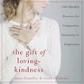 The Gift of Loving-Kindness: 100 Mindful Practices for Compassion, Generosity & Forgiveness
