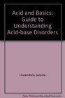 Acid and Basics A Guide to Understanding AcidBase Disorders
